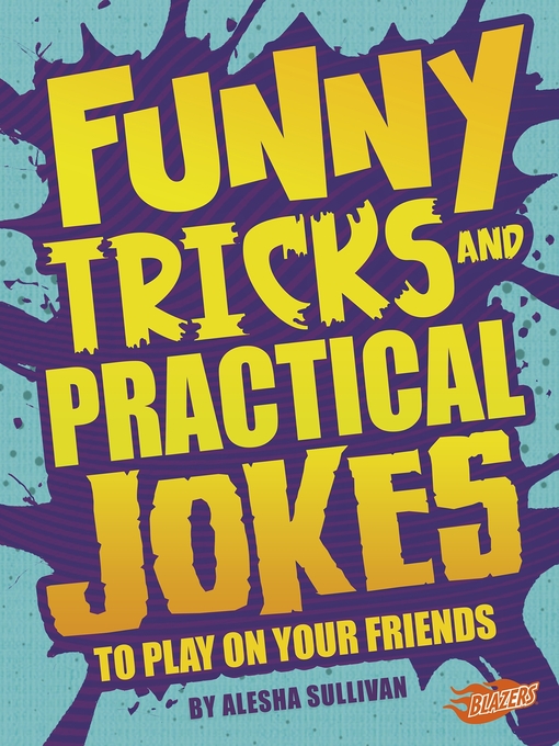 Title details for Funny Tricks and Practical Jokes to Play on Your Friends by Alesha Sullivan - Available